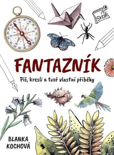 Blanka Kochová: Fantazník - Piš, kresli a tvoř vlastní příběhy