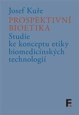 Josef Kuře: Prospektivní bioetika - Studie ke konceptu etiky biomedicínských technologií