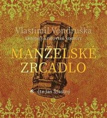 Vlastimil Vondruška: Manželské zrcadlo - Letopisy královské komory - CDmp3 (Čte Jan Šťastný)