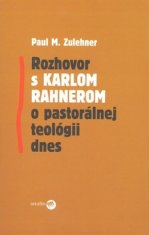 Paul M. Zulehner: Rozhovor s Karlom Rahnerom o pastorálnej teológii dnes