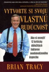 Brian Tracy: Vytvorte si svoju vlastnú budúcnosť