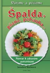 Jaroslava Kuchtová: Špalda, pšeno, pohánka... - Návrat k zdravým potravinám
