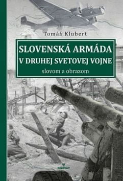 Tomáš Klubert: Slovenská armáda v druhej svetovej vojne - slovom a obrazom