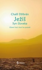 Chalíl Džibrán: Ježiš Syn človeka - Očami ľudí, ktorí ho poznali