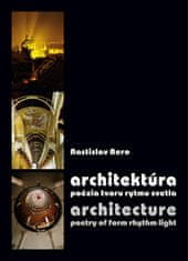 Rastislav Bero: Architektúra Architecture - Poézia tvaru rytmu svetla Poetry of form rhytm light