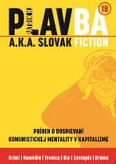 Patrik K.: PLAVBA a.k.a. Slovak Fiction - Príbeh o dospievaní komunistickej mentality v kapitalizme