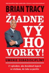 Brian Tracy: Žiadne výhovorky! - Umenie sebadisciplíny