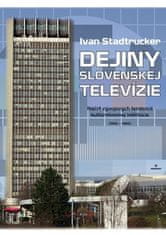 Ivan Stadtrucker: Dejiny Slovenskej televízie - Náčrt vývojových tendencií kultúrotvornej inštitúcie (1956 - 1989)