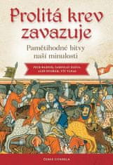 Petr Bahník: Prolitá krev zavazuje - Pamětihodné bitvy naší minulosti