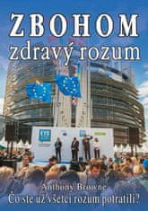 Anthony Browne: Zbohom zdravý rozum - Čo ste už všetci rozum potratili?