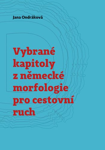 Jana Ondráková: Vybrané kapitoly z německé morfologie pro cestovní ruch