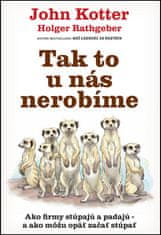 John Kotter: Tak to u nás nerobíme - Ako firmy stúpajú a padajú – a ako môžu opäť začať stúpať