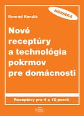 Konrád Kendík: Nové receptúry a technológia pokrmov pre domácnosti - Receptúry pre 4 a 10 porcií