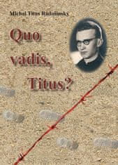 Michal Titus Radošinský: Quo Vadis, Titus?