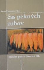 Anna Hermanovská: Čas pekných zubov - príbehy písané životom III.