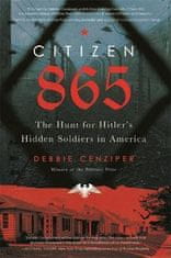 Debbie Cenziper: Citizen 865 : The Hunt for Hitler´s Hidden Soldiers in America