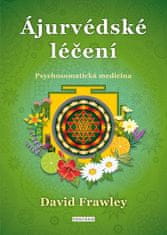 David Frawley: Ájurvédské léčení - Psychosomatická medicína