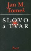 Jan Marius Tomeš: Slovo a tvar