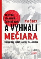 Ivan Šimko: Ako sme si nasadili červené nosy a vyhnali Mečiara - Dramatický príbeh porážky mečiarizmu