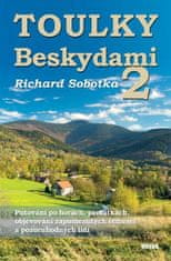 Richard Sobotka: Toulky Beskydami 2 - Putování po horách, památkách, objevování zapomenutých řemesel a pozoruhodných lidí