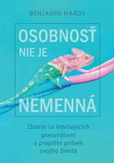 Benjamin Hardy: Osobnosť nie je nemenná - Zbavte sa vlastných obmedzení a prepíšte príbeh svojho života