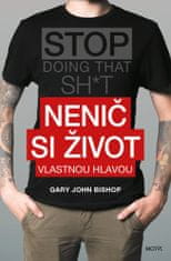 Gary John Bishop: Nenič si život vlastnou hlavou