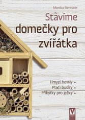 Monika Biermaier: Stavíme domečky pro zvířátka - Hmyzí hotely, ptačí budky, příbytky pro ježky