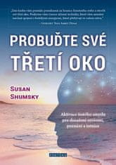 Susan Shumsky: Probuďte své třetí oko - Aktivace šestého smyslu pro dosažení osvícení, poznání a intuice