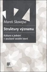 Marek Skovajsa: Struktury významu - Kultura a jednání v současné sociální teorii