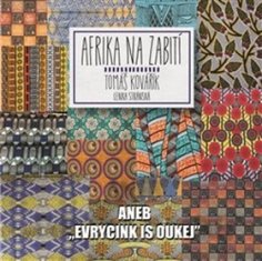 Tomáš Kovařík: Afrika na zabití - aneb ,evrycink is oukej