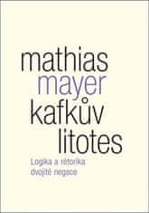 Mathias Mayer: Kafkův litotes - Logika a rétorika dvojité negace