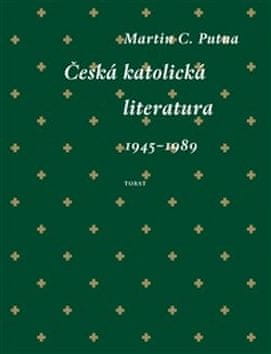 Martin C. Putna: Česká katolická literatura (1945–1989)