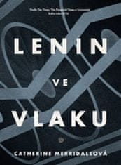 Catherine Merridaleová: Lenin ve vlaku