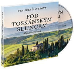 Frances Mayesová: Pod toskánským sluncem - Můj italský domov