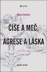 Riane Eislerová: Číše a meč, agrese a láska - aneb Žena a muž v průběhu staletí