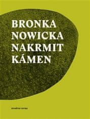 Bronka Nowicka: Nakrmit kámen