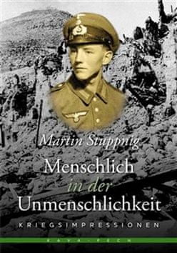 Martin Stuppnig: Menschlich in der Unmenschlichkeit - Kriegsimpressionen