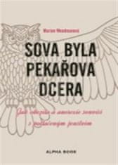 Marion Woodmanová: Sova byla pekařova dcera - Jak obezita a anorexie souvisí s potlačeným ženstvím