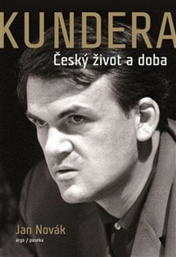 Jan Novák: Kundera - Český život a doba
