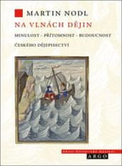 Martin Nodl: Na vlnách dějin: minulost, přítomnost a budoucnost českého dějepisectví