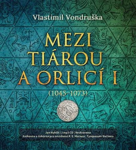 Vlastimil Vondruška: Mezi tiárou a orlicí I- - Příběh prvního českého krále Vratislava I.