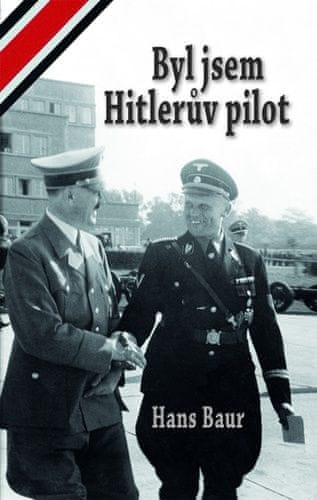 Hans Baur: Byl jsem Hitlerův pilot