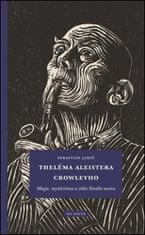 Sebastián Jahič: Theléma Aleistera Crowleyho - Magie, mysticismus a etika Nového aeonu