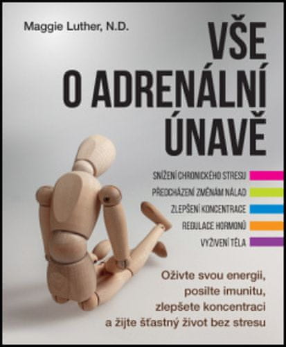 Maggie Luther: Vše o adrenální únavě - Oživte svou energii, posilte imunitu a zlepšete koncentraci pro šťastný život bez stresu