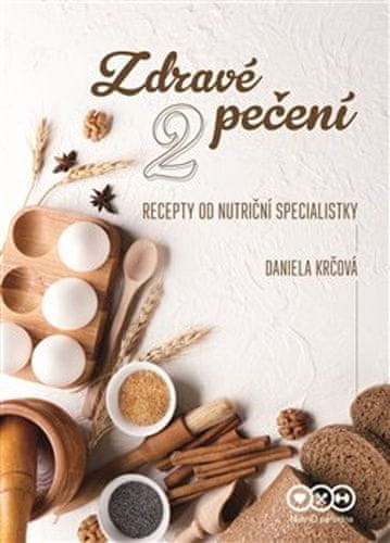 Daniela Krčová: Zdravé pečení 2 - recepty od nutriční specialistky