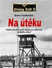 Bram Vanderstok: Na útěku - Příběh jednoho ze tří úspěšných účastníků "Velkého útěku"