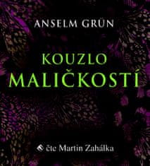 Anselm Grün: Kouzlo maličkostí - Radost z maličkosti všedního dnes je základem naplněného života