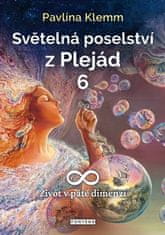 Pavlína Klemm: Světelná poselství z Plejád 6 - Život v páté dimenzi