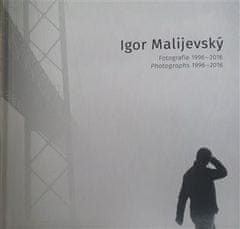 Václav Kahuda: Igor Malijevský - Fotografie 1996-2016