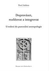 Pavel Ambros: Doprovázet, rozlišovat a integrovat - Uvedení do pastorální antropologie